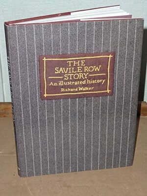 Savile Row Story: An Illustrated History by Richard Walker