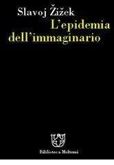 L'epidemia dell'immaginario by Slavoj Žižek, M. Senaldi, G. Ilarietti