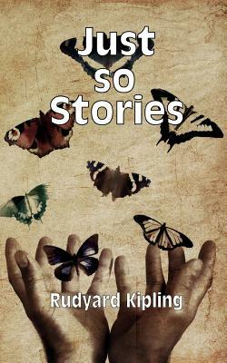 Just so Stories by Rudyard Kipling