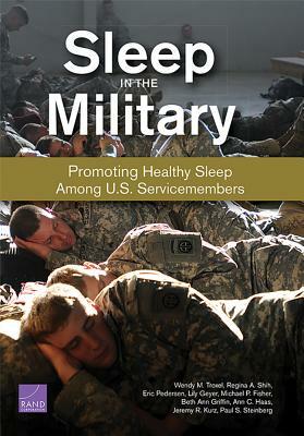 Sleep in the Military: Promoting Healthy Sleep Among U.S. Servicemembers by Wendy M. Troxel, Eric Pedersen, Regina A. Shih