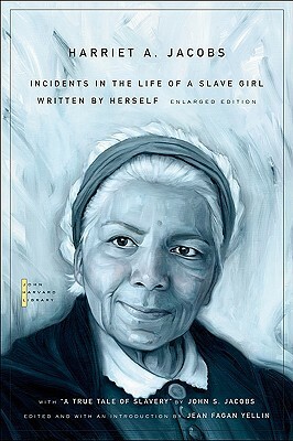 Incidents in the Life of a Slave Girl: Written by Herself, with A True Tale of Slavery by John S. Jacobs (The John Harvard Library) by Harriet Ann Jacobs, Jean Fagan Yellin, John S. Jacobs