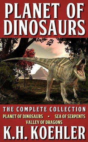Planet of Dinosaurs, The Complete Collection by K.H. Koehler