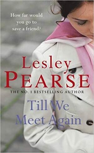 Till We Meet Again: The unputdownable novel from the Sunday Times bestselling author of Liar by Lesley Pearse