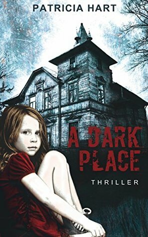 A Dark Place: Thriller by Patricia Hart, Bronwyn Steck