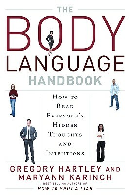 The Body Language Handbook: How to Read Everyone's Hidden Thoughts and Intentions by Maryann Karinch, Gregory Hartley