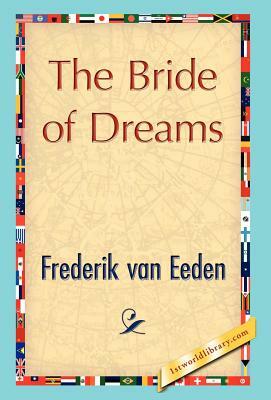 The Bride of Dreams by Van Eeden Frederik Van Eeden, Frederik Van Eeden