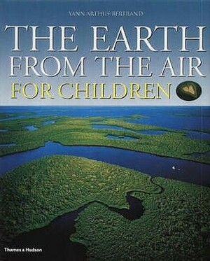 Earth from the Air: Children's Edition by Yann Arthus-Bertrand, Robert Burleigh