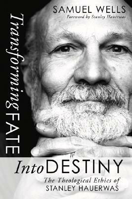 Transforming Fate into Destiny by Samuel Wells