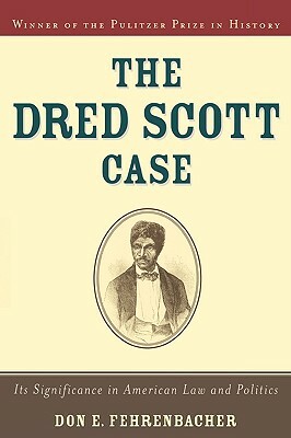 The Dred Scott Case: Its Significance in American Law and Politics by Don E. Fehrenbacher