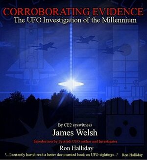 Corroborating Evidence: The UFO Investigation of the Millennium by Ron Halliday, James Welsh