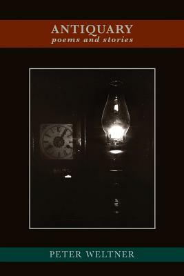 Antiquary: poems and stories by Peter Weltner