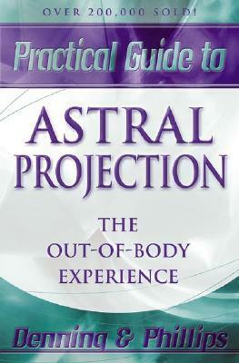 Practical Guide to Astral Projection: The Out-Of-Body Experience by Melita Denning