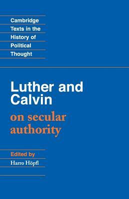 Luther and Calvin on Secular Authority by Martin Luther, John Calvin