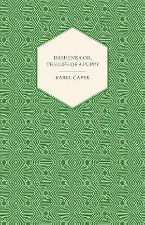Dashenka Or, The Life of a Puppy by Karel Čapek, Karel Čapek