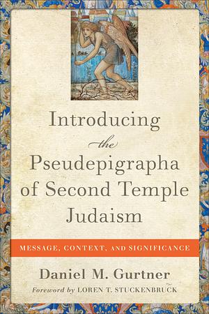 Introducing the Pseudepigrapha of Second Temple Judaism: Message, Context, and Significance by Daniel M. Gurtner