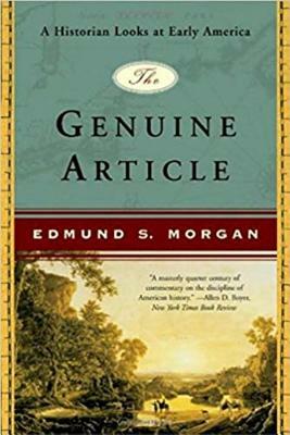 The Genuine Article: A Historian Looks at Early America by Edmund S. Morgan