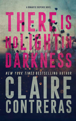 There Is No Light in Darkness by Claire Contreras