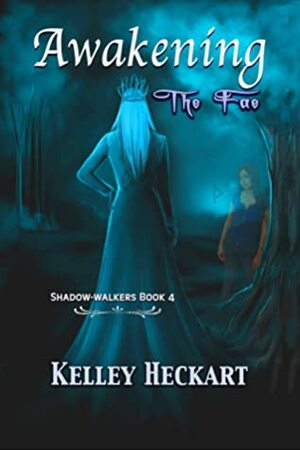 Awakening the Fae (Shadow-walkers #4) by Kelley Heckart
