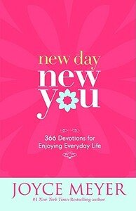 New Day, New You: 366 Devotions for Enjoying Everyday Life by Joyce Meyer