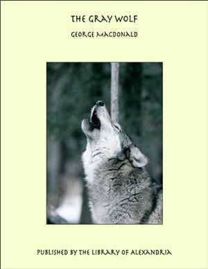 The Gray Wolf by George MacDonald