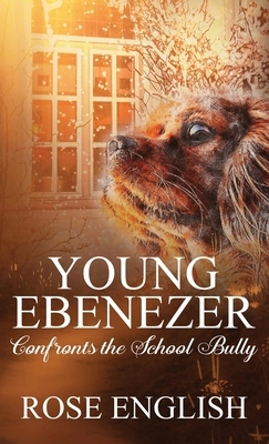 Young Ebenezer: Confronts the School Bully by Rose English
