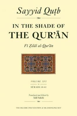 In the Shade of the Qur'an Vol. 16 (Fi Zilal Al-Qur'an): Surah 48 Al-Fath - Surah 61 Al-Saff by Sayyid Qutb