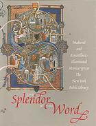 The Splendor Of The Word: Medieval And Renaissance Illuminated Manuscripts At The New York Public Library by Lucy Freeman Sandler, J.J.G. Alexander, James H. Marrow