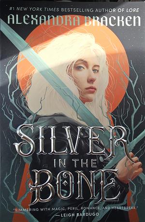 Silver in the Bone, Volume 1 by Alexandra Bracken