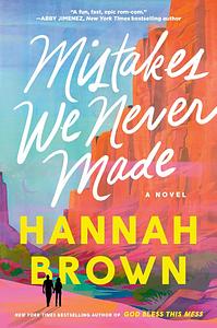 Mistakes We Never Made by Hannah Brown