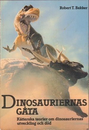 Dinosauriernas gåta: Kätterska teorier om dinosauriernas utveckling och död by Karin Malmsjö, Robert T. Bakker