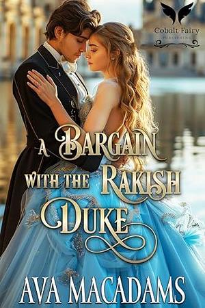 A Bargain with the Rakish Duke: A Historical Regency Romance Novel by Ava MacAdams, Ava MacAdams