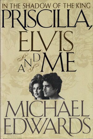 Priscilla, Elvis, and Me by Michael Edwards