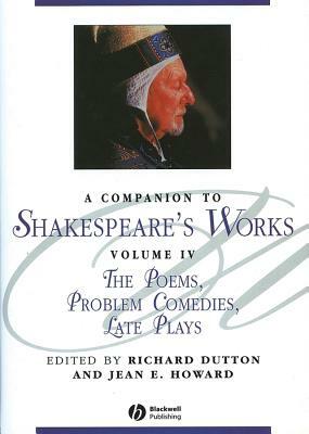 A Companion to Shakespeare's Works, Volumr IV: The Poems, Problem Comedies, Late Plays by 