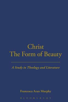 Christ the Form of Beauty by Francesca Aran Murphy