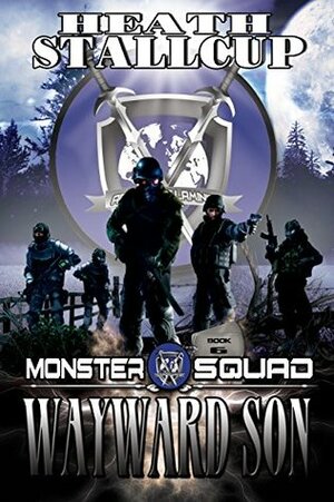 Wayward Son: A Monster Squad Novel 6 by Heath Stallcup