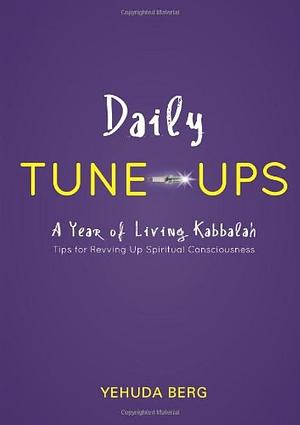 Daily Tune-Ups: A Year of Living Kabbalah by Yehuda Berg