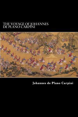 The Voyage of Johannes de Plano Carpini by Johannes De Plano Carpini