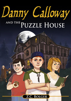 Danny Calloway and the Puzzle House by Z.C. Bolger, Alyssa Tallent