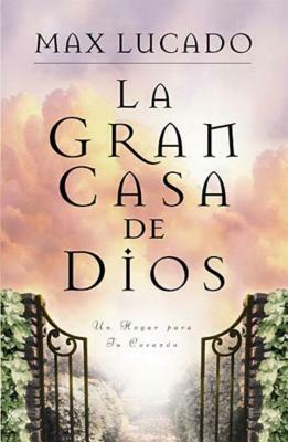 La Gran Casa de Dios = The Great House of God by Max Lucado