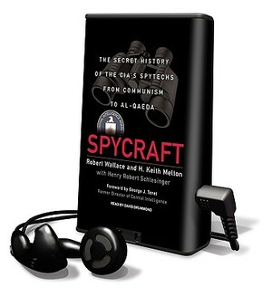 Spycraft: The Secret History of the CIA's Spytechs from Communism to Al-Qaeda by Robert Wallace, H. Keith Melton