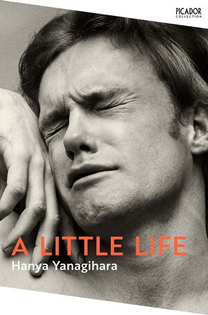 A Little Life  by Hanya Yanagihara