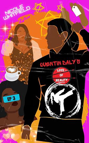 Quentin Daly's Loss of Reality: Episode Three by Nicole Whitfield