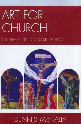 Art for Church: Cloth of Gold, Cloak of Lead by Dennis McNally