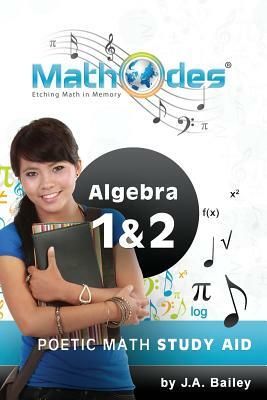 MathOdes: Etching Math in Memory: Algebra 1 & 2 by J. a. Bailey