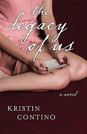 The Legacy of Us: A Novel by Kristin Contino, Kristin Contino