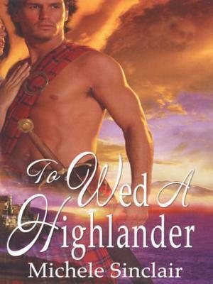 To Wed A Highlander by Michele Sinclair