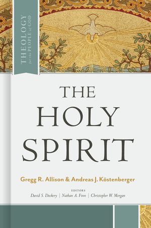 The Holy Spirit by Nathan A. Finn, Gregg Allison, Andreas J. Köstenberger, Christopher W. Morgan, David S. Dockery