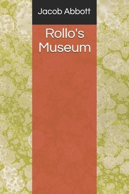 Rollo's Museum by Jacob Abbott