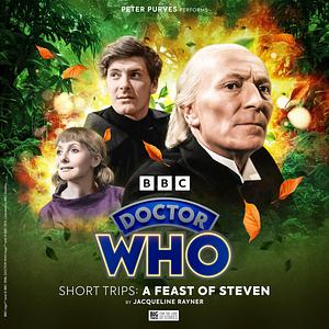 Doctor Who: A Feast of Steven by Jacqueline Rayner