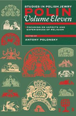 Polin: Studies in Polish Jewry Volume 11: Focusing on Aspects and Experiences of Religion by 